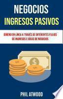 Libro Negocios: Ingresos Pasivos: Dinero En Línea A Través De Diferentes Flujos De Ingresos E Ideas De Negocios