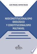 Libro Neoconstitucionalismo ideológico y constitucionalismo multinivel
