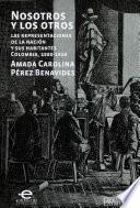 Libro Nosotros y los otros. Las representaciones de la nación y sus habitantes Colombia, 1880-1910