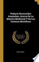 Libro Pedacio Dioscorides Anazarbeo, Acerca De La Materia Medicinal Y De Los Venenos Mortiferos