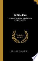 Libro Porfirio Diaz: Presidente de México, El Fundador de Una Gran República
