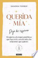 Libro Querida mía: Deja de esperar, despierta la mujer granDiosa que hay en ti y crea la vida y las relaciones que quieres / My Dearest: Stop Waiting, Awaken the