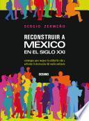 Libro Reconstruir a México en el siglo XXI