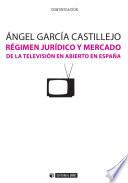 Libro Régimen jurídico y mercado de la televisión en abierto en España