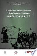 Libro Relaciones internacionales y construcción nacional América Latina 1810-1910