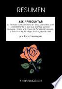 Libro RESUMEN - Ask / Preguntar: La fórmula contraintuitiva en línea para descubrir exactamente lo que sus clientes quieren comprar... crear una masa de fanáticos furiosos... y llevar cualquier negocio al siguiente nivel Por Ryan Levesque