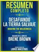 Resumen Completo: Desafiando La Tierra Salvaje (Braving The Wilderness) - Basado En El Libro De Brene Brown