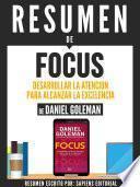 Libro Resumen De Focus: Desarrollar La Atencion Para Alcanzar La Excelencia - De Daniel Goleman