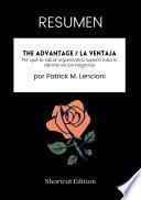 Libro RESUMEN - The Advantage / La ventaja: Por qué la salud organizativa supera todo lo demás en los negocios Por Patrick M. Lencioni