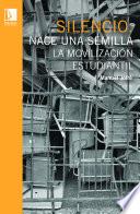 Libro Silencio. Nace una semilla: La movilización estudiantil