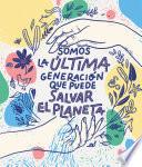 Libro Somos la última generación que puede salvar el planeta / We Are the Last Generation that Can Save the Planet