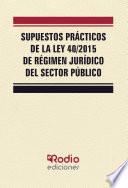 Libro Supuestos Prácticos de la Ley 40/2015 de Régimen Jurídico del Sector Público