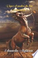Libro Viger El Poder de Los Centauros: Unos Seres Muy Inteligentes Con Poderes Sobrenaturales